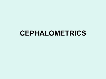 CEPHALOMETRICS.