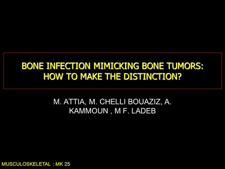 BONE INFECTION MIMICKING BONE TUMORS: HOW TO MAKE THE DISTINCTION?