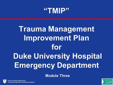 Duke University Health System Clinical Education & Professional Development “TMIP” Trauma Management Improvement Plan for Duke University Hospital Emergency.