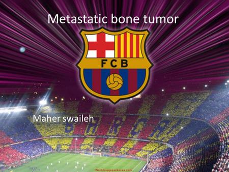 Metastatic bone tumor Maher swaileh.