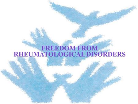 FREEDOM FROM RHEUMATOLOGICAL DISORDERS