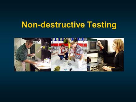 Non-destructive Testing. Reference:  “Introduction to Nondestructive Testing - A Training Guide”, P. E. Mix, John Wiley & Sons.  “NDE Handbook - Non-destructive.