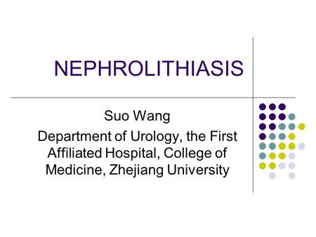 NEPHROLITHIASIS Suo Wang