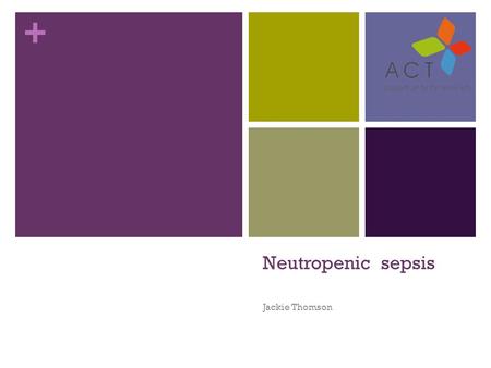 + Neutropenic sepsis Jackie Thomson. + OBJECTIVE AND OUTCOME Apporoach to a patient with neutropenic fever DEFINITION/ABBREVIATION NF = neutropenic fever.