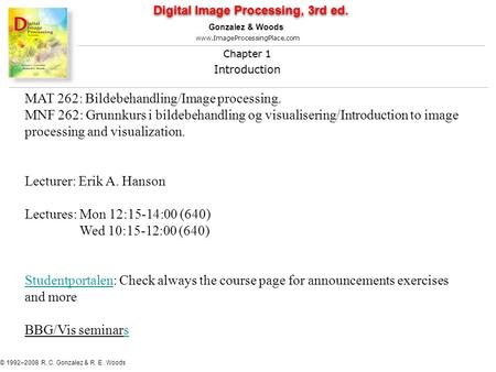 Digital Image Processing, 3rd ed. www.ImageProcessingPlace.com © 1992–2008 R. C. Gonzalez & R. E. Woods Gonzalez & Woods Chapter 1 Introduction Chapter.