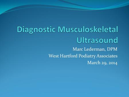 Marc Lederman, DPM West Hartford Podiatry Associates March 29, 2014.