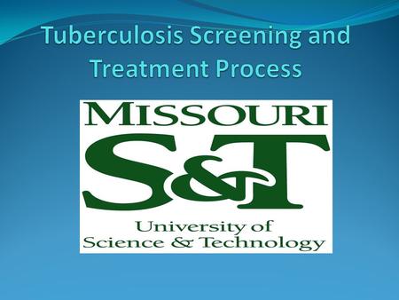 Why do we test? 1.We want to prevent an outbreak of Tuberculosis in our campus community 2.We want to find those that are affected and get them treated.