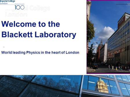 Welcome to the Blackett Laboratory World leading Physics in the heart of London.