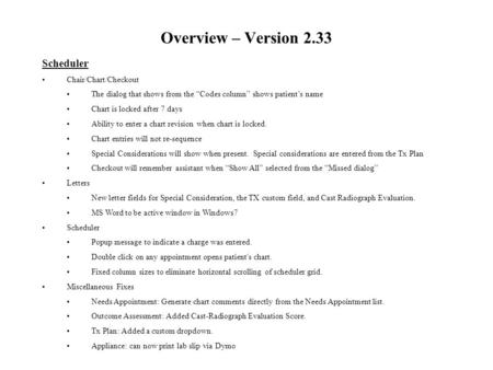 Overview – Version 2.33 Scheduler Chair/Chart/Checkout The dialog that shows from the “Codes column” shows patient’s name Chart is locked after 7 days.