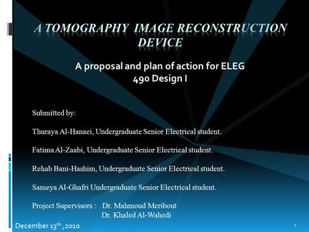 A proposal and plan of action for ELEG 490 Design I Submitted by: Thuraya Al-Hanaei, Undergraduate Senior Electrical student. Fatima Al-Zaabi, Undergraduate.