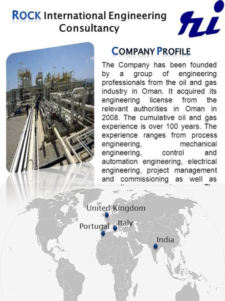 The Company has been founded by a group of engineering professionals from the oil and gas industry in Oman. It acquired its engineering license from the.