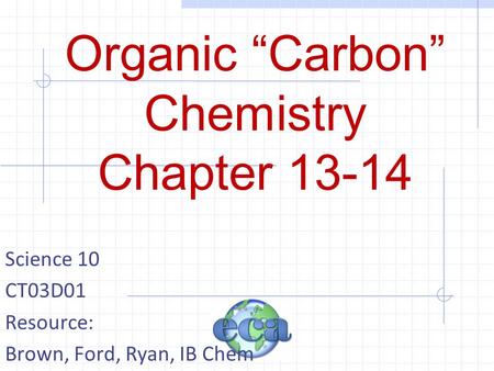 Organic “Carbon” Chemistry Chapter 13-14