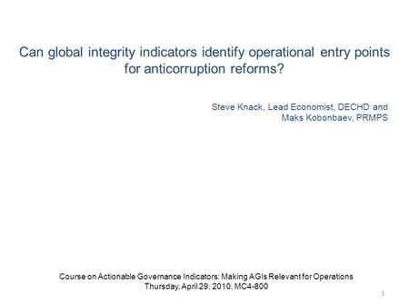 Can global integrity indicators identify operational entry points for anticorruption reforms? 1 Course on Actionable Governance Indicators: Making AGIs.