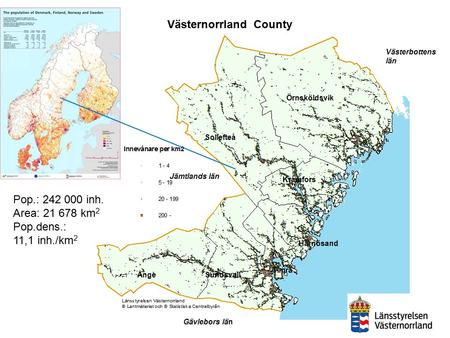 Örnsköldsvik Sollefteå Kramfors Härnösand Timrå SundsvallÅnge Västerbottens län Jämtlands län Gävlebors län Västernorrland County Pop.: 242 000 inh. Area: