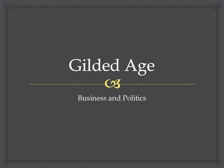 Business and Politics.   What is the chief end of man?--to get rich. In what way?--dishonestly if we can; honestly if we must. -- Mark Twain-1871.