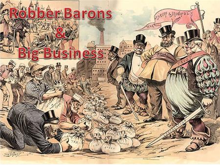 Corporations & Bankers Big factories have now replaced small factories = cheaper goods, faster service Railroads distributed these goods across the nation.