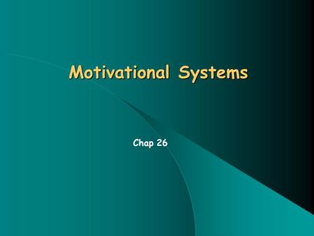 Motivational Systems Chap 26. Traditional Views of “Motivation” Contrary to the behavior analytic view, motivation was traditionally held to be a non-measurable.