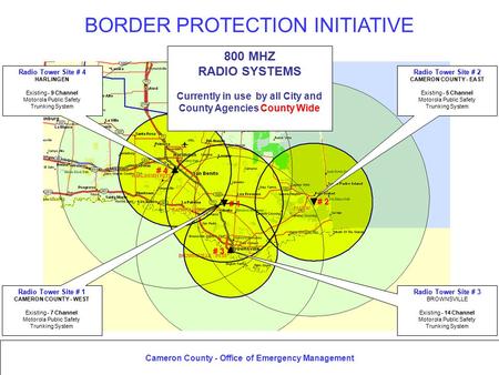 Cameron County - Office of Emergency Management Radio Tower Site # 1 CAMERON COUNTY - WEST Existing - 7 Channel Motorola Public Safety Trunking System.