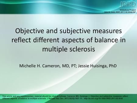 This article and any supplementary material should be cited as follows: Cameron MH, Huisinga J. Objective and subjective measures reflect different aspects.