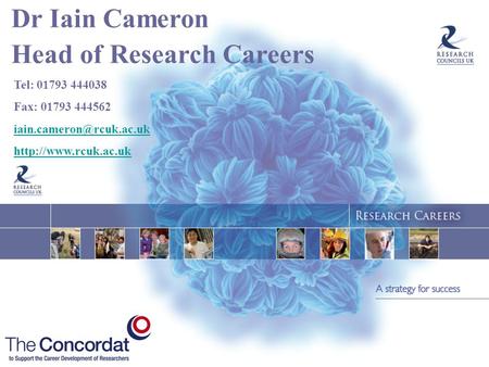 Dr Iain Cameron Head of Research Careers Tel: 01793 444038 Fax: 01793 444562