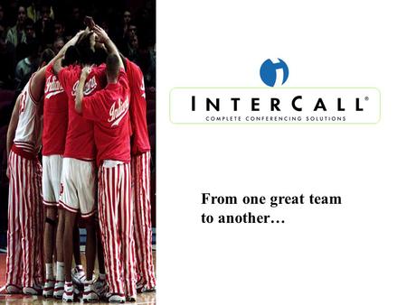 From one great team to another… About Started in 1991 Publicly held Division of West Corp. (WSTC; on the NASDAQ) Sales driven, $250 million company 1,200.