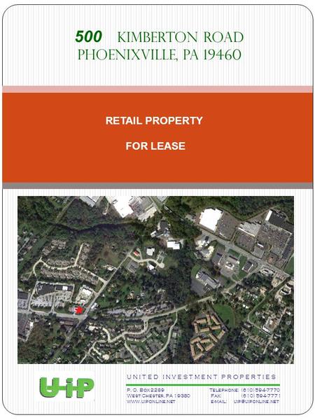 500 Kimberton Road Phoenixville, PA 19460 RETAIL PROPERTY FOR LEASE U N I T E D I N V E S T M E N T P R O P E R T I E S P. O. Box 2289 Telephone: (610)