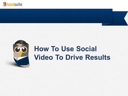 How To Use Social Video To Drive Results. HootSuite & Cameron Cameron Uganec Director, Marketing & Communication HootSuite