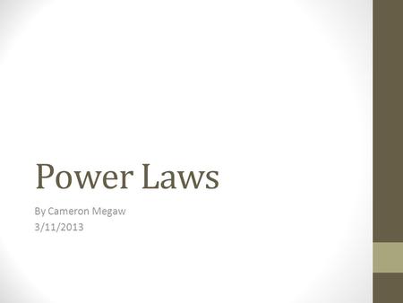 Power Laws By Cameron Megaw 3/11/2013. What is a Power Law?