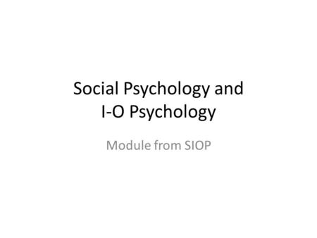 Social Psychology and I-O Psychology Module from SIOP.