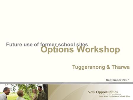 Options Workshop Future use of former school sites September 2007 Tuggeranong & Tharwa.