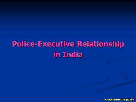 Police-Executive Relationship in India