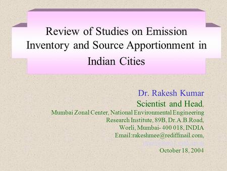 Dr. Rakesh Kumar Scientist and Head, Mumbai Zonal Center, National Environmental Engineering Research Institute, 89B, Dr.A.B.Road, Worli, Mumbai- 400 018,