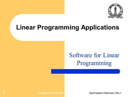 D Nagesh Kumar, IIScOptimization Methods: M4L1 1 Linear Programming Applications Software for Linear Programming.