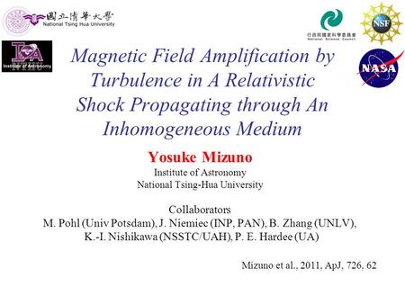 Magnetic Field Amplification by Turbulence in A Relativistic Shock Propagating through An Inhomogeneous Medium Yosuke Mizuno Institute of Astronomy National.