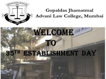 Welcome TO 35 TH establishment day. TWO PILLARS PRINCIPAL KHUSHIRAM MOTIRAM KUNDNANI BARRISTER HOTCHAND GOPALDAS ADVANI.