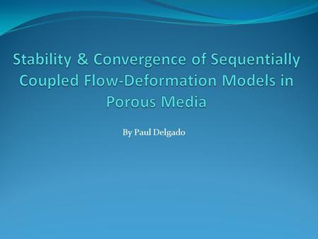 By Paul Delgado. Motivation Flow-Deformation Equations Discretization Operator Splitting Multiphysics Coupling Fixed State Splitting Other Splitting Conclusions.