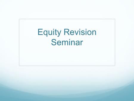 Equity Revision Seminar. Breach of Confidence Information must be specific The information must be able to be defined with sufficient precision (O’Brien)