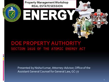 Property Management Workshop REAL ESTATE SESSION Presented by Nisha Kumar, Attorney-Advisor, Office of the Assistant General Counsel for General Law, GC-77.