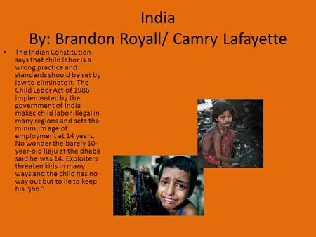 The Indian Constitution says that child labor is a wrong practice and standards should be set by law to eliminate it. The Child Labor Act of 1986 implemented.