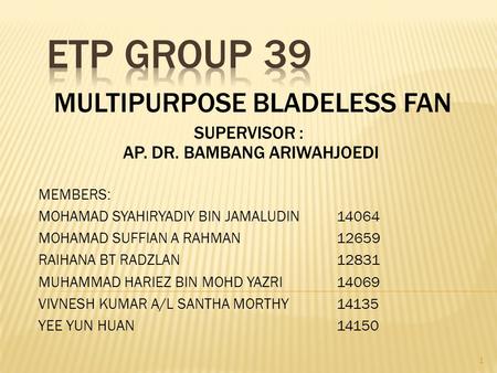 MEMBERS: MOHAMAD SYAHIRYADIY BIN JAMALUDIN14064 MOHAMAD SUFFIAN A RAHMAN12659 RAIHANA BT RADZLAN12831 MUHAMMAD HARIEZ BIN MOHD YAZRI14069 VIVNESH KUMAR.