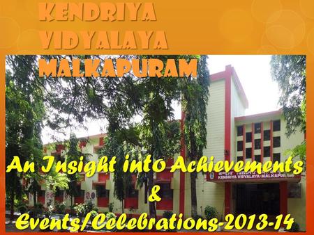 KENDRIYA VIDYALAYA MALKAPURAM. Performance in CBSE 2013 Exams No. Appeared. No. Qualified Pass % Average CGPA 88 1007.08 SNoStream No. Appeared No. Passed.