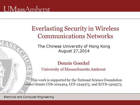 Electrical and Computer Engineering Dennis Goeckel University of Massachusetts Amherst This work is supported by the National Science Foundation under.