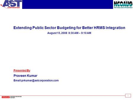 1 Extending Public Sector Budgeting for Better HRMS Integration August 15, 2008 8:30 AM – 9:10 AM Presented By PraveenKumar