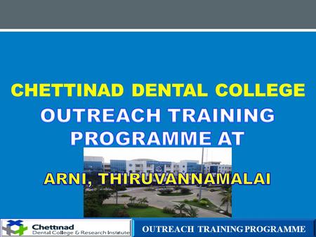 CHETTINAD DENTAL COLLEGE OUTREACH TRAINING PROGRAMME.