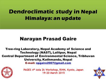 Dendroclimatic study in Nepal Himalaya: an update 1 PAGES 4 th Asia 2k Workshop, RIHN, Kyoto, Japan 19-20 March 2015.