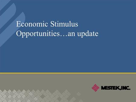 Economic Stimulus Opportunities…an update. Economic Stimulus Opportunities  Section 179 Tax Incentives…a deeper look…and more opportunities.