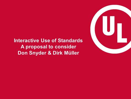 Interactive Use of Standards A proposal to consider Don Snyder & Dirk Müller.