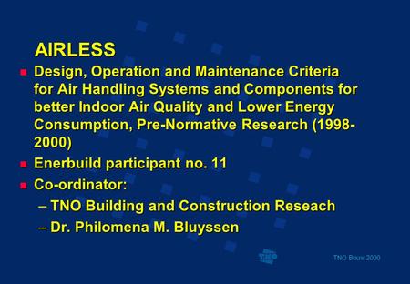TNO Bouw 2000 AIRLESS  Design, Operation and Maintenance Criteria for Air Handling Systems and Components for better Indoor Air Quality and Lower Energy.