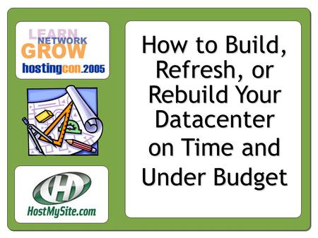 How to Build, Refresh, or Rebuild Your Datacenter on Time and Under Budget.