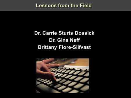 Lessons from the Field Dr. Carrie Sturts Dossick Dr. Gina Neff Brittany Fiore-Silfvast Dr. Carrie Sturts Dossick Dr. Gina Neff Brittany Fiore-Silfvast.